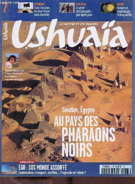 Ushuaïa magazine n°7 décembre 2005 - janvier 2006 - Nicolas Hulot et son équipe découvrent les premiers royaumes africains - Soudan, Egypte au pays ...