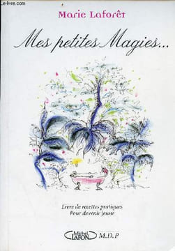 Mes petites magies - Livres de recettes pratiques pour devenir jeune. Laforêt Marie