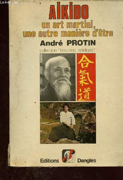 Aikido un art martial, une autre manière d'être - Collection horizons spirituels. Protin Andre