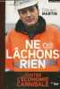 Ne lâchons rien - contre l'économie cannibale - Collection documents Temoignage. Martin Edouard