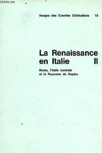 "La Renaissance en Italie II - Rome, l'Italie centre et le royaume de Naples - Collection images des Grances civilisations - ""Bibliovision"" Rencontre"