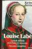 Louis Labé - Le Belle Rebelle et le François nouveau suivis des Oeuvres complètes. Berriot Karine
