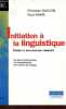 Initiation à la linguistique - Cours et applications corrigés - les bases indispensables à la compréhension de la sicence du langage - 2e edition. ...