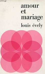 Amour et mariage - Causeries de l'abbé Evely aux fraternités de Lyon