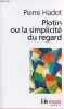 Plotin ou la simplicité du regard - Collection folio essais n°302.. Hadot Pierre