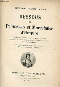 Dessous de Princesses et Maréchales d'Empire d'après des lettres inédites, des documents nouveaux, les journaux de modes et les témoignages des contemporains.