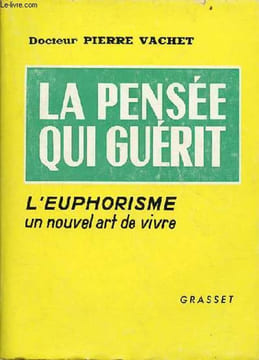 La pensée qui guérit - l'euphorisme un nouvel art de vivre.. Docteur Pierre Vachet