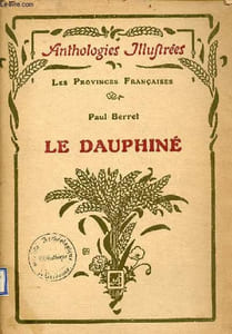 Le Dauphiné - Collection Anthologies illustrées les provinces françaises + hommage de l'auteur.
