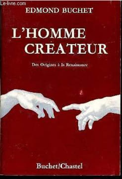 L'homme créateur des origines à la renaissance.. Buchet Edmond