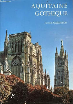 Aquitaine gothique - Collection les monuments de la France gothique.. Gardelles Jacques