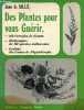Des plantes pour vous guérir - 100 formules de tisanes - dictionnaire de 150 plantes médicinales - lexique des termes de phytothérapie - 3e édition.. ...