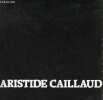 Aristide Caillaud - 26 oeuvres récentes 18 octobre - 8 décembre 1984 Galerie Vanuxem.. Collectif