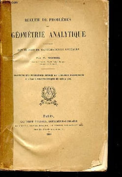Recueil de problèmes de géométrie analytique à l'usage des classes de mathématiques spéciales - solutions des problèmes donnés au concours d'admission ...