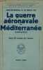 La guerre aéronavale en Méditerranée 1939-1945 - Collection de mémoires, études et documents pour servir à l'histoire de la guerre .. Contre-Amiral ...