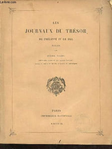 Les journaux du trésor de Philippe IV Le Bel - Collection de Documents inédits sur l'histoire de France.