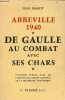 Abbeville 1940 avec la division cuirassée De Gaulle - De Gaulle au combat avec ses chars.. Marot Jean