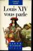Louis XIV vous parle mots et anecdotes - Collection clefs de l'histoire.. Bluche François