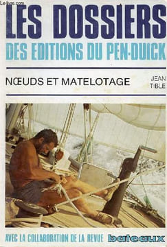 Noeuds et matelotage - les dossiers des éditions du pen-duick n°9.. Tible Jean