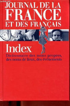 Journal de la France et des français - index dictionnaire des noms propres, des noms de lieux, des événements.. Collectif