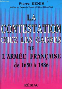 La contestation chez les cadres de l'armée française de 1650 à 1986.. Denis Pierre
