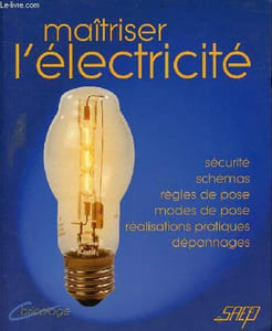 Maîtriser l'électricité - sécurité, schémas, règles de pose, modes de pose, réalisations pratiques, dépannages.