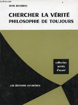 Chercher la vérité philosophie de toujours - Collection points d'appui.. Bissières René