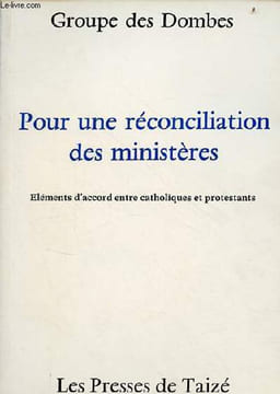 Pour une réconciliation des ministères - éléments d'accord entre catholiques et protestants.. Groupe des Dombes