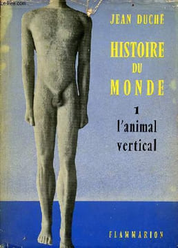 Histoire du monde - Tome 1 : l'animal vertical.. Duché Jean
