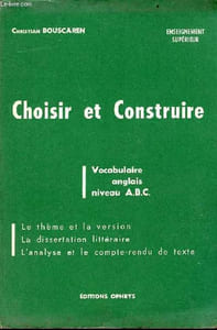 Choisir et construire - vocabulaire anglais niveau A.B.C. - le thème et la version, la dissertation littéraire, l'analyse et le compte-rendu de texte - enseignement supérieur.