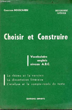 Choisir et construire - vocabulaire anglais niveau A.B.C. - le thème et la version, la dissertation littéraire, l'analyse et le compte-rendu de texte ...