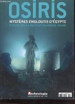 Archéologia hors-série n°18 septembre 2015 - Osiris mystères engloutis d'Egypte exposition à l'institut du monde arabe.. Collectif