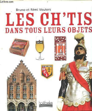Les ch'tis dans tous leurs objets.. Vouters Bruno et Rémi
