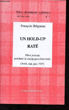 Mes derniers cahiers sixième série n°1 - Un hold-up raté mon journal pendant la campagne électorale (avril,mai,juin 1997).. Brigneau François