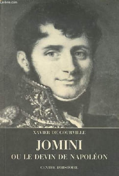 Jomini ou le devin de Napoléon.. De Courville Xavier