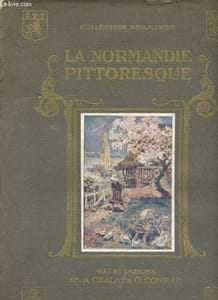 La Normandie pittoresque - Haute-Normandie - Collection Normande illustrée.