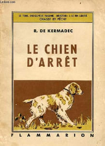 Le chien d'arrêt - Collection la terre chasse et pêche.
