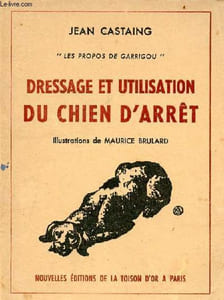 Les propos de Garrigou - Dressage et utilisation du chien d'arrêt.