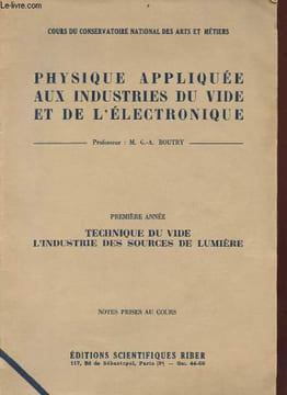Physique appliquée aux industries du vide et de l'électronique - Première année : technique du vide l'industrie des sources de lumière - notes prises ...