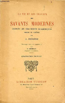 La vie et les travaux des savants modernes d'après les documents académiques - 4e édition.. A.Rebière