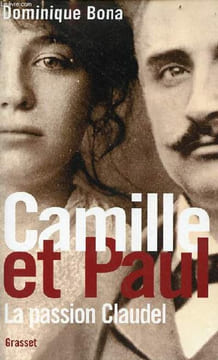 Camille et Paul la passion Claudel.. Bona Dominique