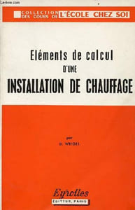Eléments de calcul d'une installation de chauffage - 4ème édition nouveau tirage - Collection des cours de l'école chez soi.