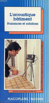 L'acoustique bâtiment nuisances et solutions - Collection encyclopédie des sciences et des techniques industrielles section techniques modernes.. ...