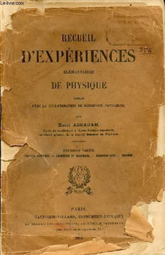 Recueil d'expériences élémentaires de physique - Première partie : travaux d'atelier, géométrie et mécanique, hydrostatique, chaleur.. Abraham Henri