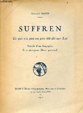 Suffren ce qui n'a pas ou peu été dit sur lui précédé d'une biographie de ce prestigieux Marin provençal.. Davin Emmanuel