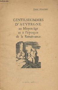 Gentilshommes d'Auvergne au Moyen âge et à l'époque de la renaissance.