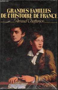 Grandes familles de l'histoire de France - Tome 1.