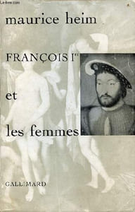François 1er et les femmes - 2e édition.
