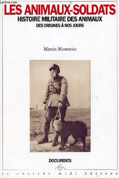 Les animaux-soldats histoire militaire des animaux des origines à nos jours - Collection documents.. Monestier Martin