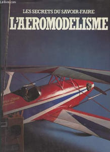 Les secrets du savoir-faire l'aéromodélisme.