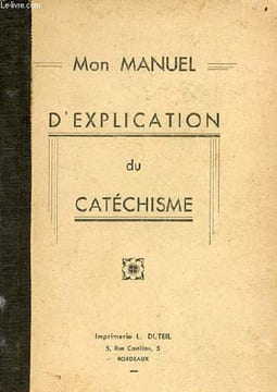 Manuel d'explication du catéchisme à l'usage des enfants et des jeunes persévérants.. Un curé du diocèse de Bordeaux